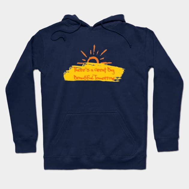 There's a Great Big Beautiful Tomorrow Hoodie by KoumlisArt